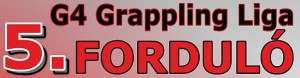 A G4 Grappling Liga 2013-2014 évadának 5. fordulója
